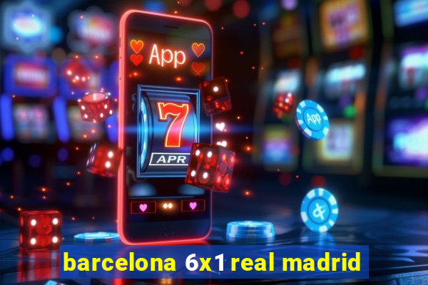 barcelona 6x1 real madrid